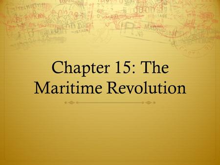 Chapter 15: The Maritime Revolution. Day One:  AIM: Did China’s worldview cause an abrupt end to its voyages of exploration?  DO NOW: Think/Pair/Share: