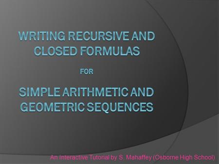 An Interactive Tutorial by S. Mahaffey (Osborne High School)