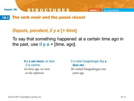 © and ® 2011 Vista Higher Learning, Inc.1A.1-1 Depuis, pendant, il y a [+ time] To say that something happened at a certain time ago in the past, use il.