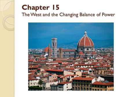 Chapter 15 The West and the Changing Balance of Power.