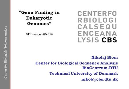 Center for Biologisk Sekvensanalyse Nikolaj Blom Center for Biological Sequence Analysis BioCentrum-DTU Technical University of Denmark