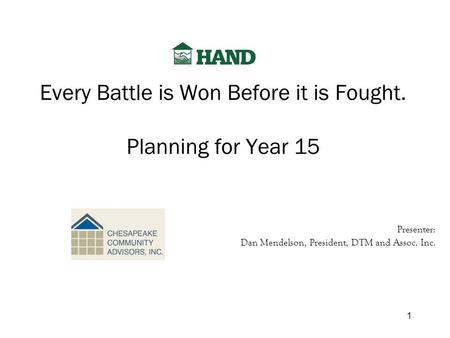 Every Battle is Won Before it is Fought. Planning for Year 15 Presenter: Dan Mendelson, President, DTM and Assoc. Inc. 1.