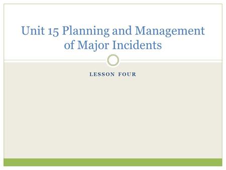 Unit 15 Planning and Management of Major Incidents