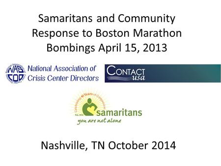 Samaritans and Community Response to Boston Marathon Bombings April 15, 2013 Nashville, TN October 2014.