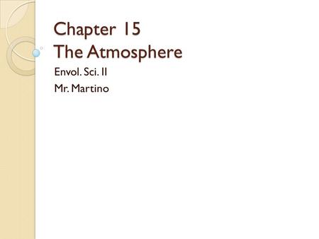 Chapter 15 The Atmosphere Envol. Sci. II Mr. Martino.