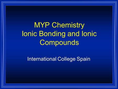 MYP Chemistry Ionic Bonding and Ionic Compounds