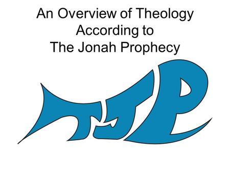 An Overview of Theology According to The Jonah Prophecy.