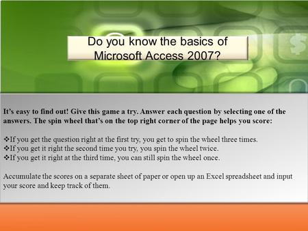 It’s easy to find out! Give this game a try. Answer each question by selecting one of the answers. The spin wheel that’s on the top right corner of the.