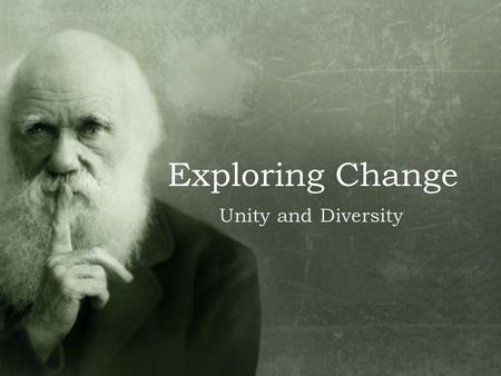 Exploring Change Unity and Diversity. Classification Introduction How many species are there? Why should we be interested in learning about the diversity.