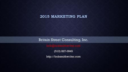 2015 MARKETING PLAN Britain Street Consulting, Inc. (513) 827-0945