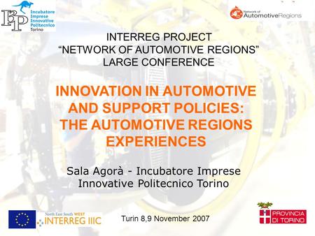 INTERREG PROJECT “NETWORK OF AUTOMOTIVE REGIONS” LARGE CONFERENCE INNOVATION IN AUTOMOTIVE AND SUPPORT POLICIES: THE AUTOMOTIVE REGIONS EXPERIENCES Sala.