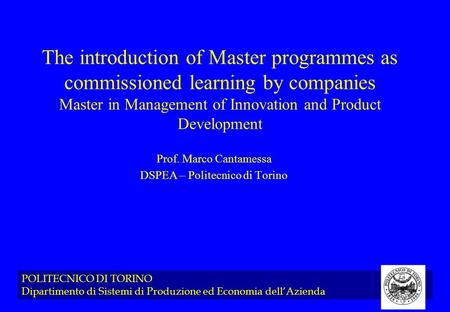 POLITECNICO DI TORINO Dipartimento di Sistemi di Produzione ed Economia dell’Azienda The introduction of Master programmes as commissioned learning by.