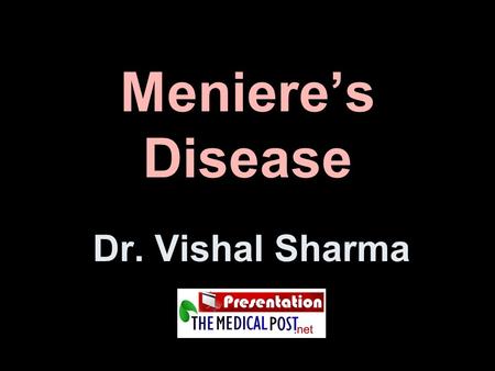 Meniere’s Disease Dr. Vishal Sharma.