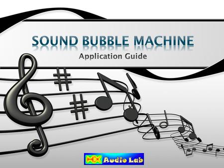 Sound Bubble Machine Application Guide.