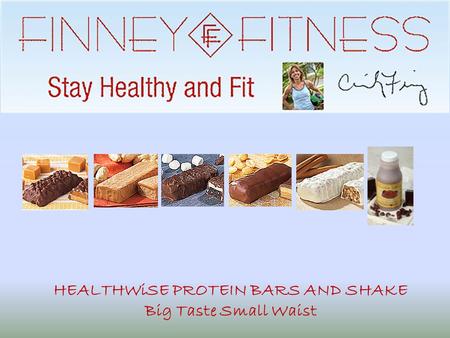 HEALTHWiSE PROTEIN BARS AND SHAKE Big Taste Small Waist.