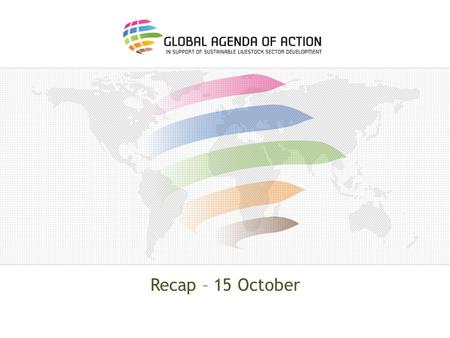 Recap – 15 October. Considerations o All facets of sustainability – clear endorsement; o Inclusion of all key stakeholders – should contribute to a ‘voice’