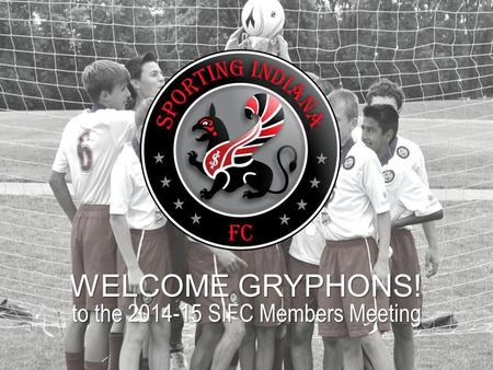 WELCOME GRYPHONS! to the 2014-15 SIFC Members Meeting.