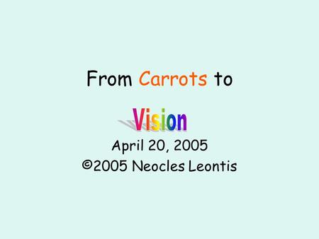 From Carrots to April 20, 2005 ©2005 Neocles Leontis.