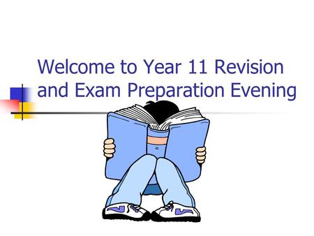 Welcome to Year 11 Revision and Exam Preparation Evening.