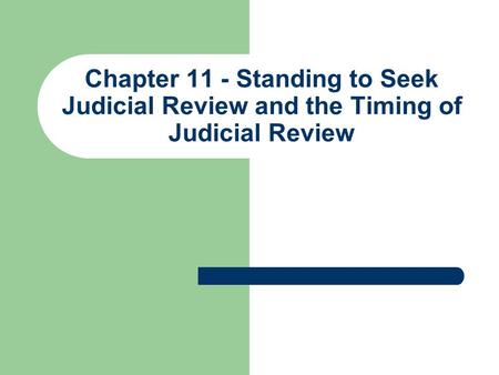 Chapter 11 - Standing to Seek Judicial Review and the Timing of Judicial Review.