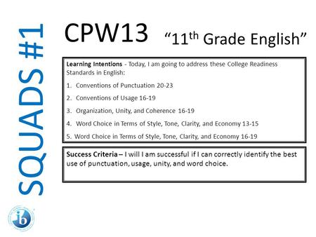 SQUADS #1 Learning Intentions - Today, I am going to address these College Readiness Standards in English: 1. Conventions of Punctuation 20-23 2. Conventions.