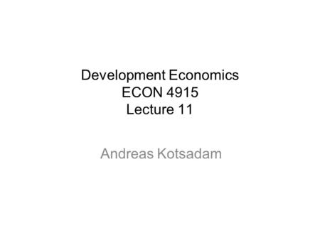 Development Economics ECON 4915 Lecture 11