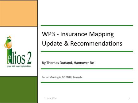 11 June 20141 WP3 - Insurance Mapping Update & Recommendations By Thomas Dunand, Hannover Re Forum Meeting 6, DG ENTR, Brussels.