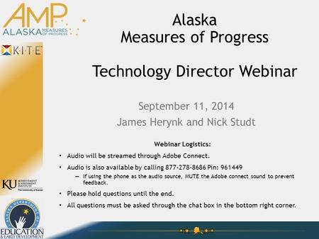 Alaska Measures of Progress Technology Director Webinar Webinar Logistics: Audio will be streamed through Adobe Connect. Audio is also available by calling.