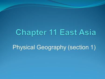 Physical Geography (section 1). Introduction East Asia is the most populous region in the world China is the most populous country, and the oldest continuous.