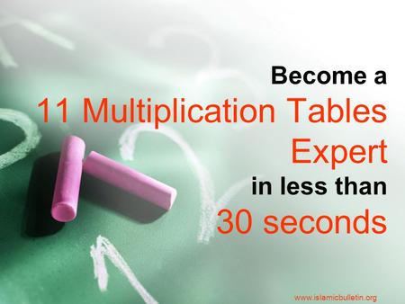 Www.islamicbulletin.org Become a 11 Multiplication Tables Expert in less than 30 seconds.