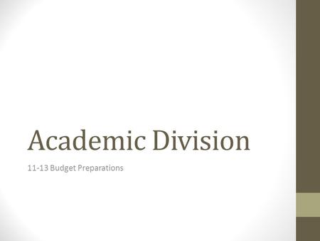 Academic Division 11-13 Budget Preparations. Rebasing: Within University and Division (Acts and Criteria) Access to classes 10-11-PRESENT: U and Div.