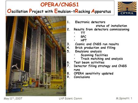 May 11 th, 2007 LNF Scient. Comm M.Spinetti 1 OPERA/CNGS1 O scillation P roject with E mulsion-t R acking A pparatus 1. Electronic detectors status of.