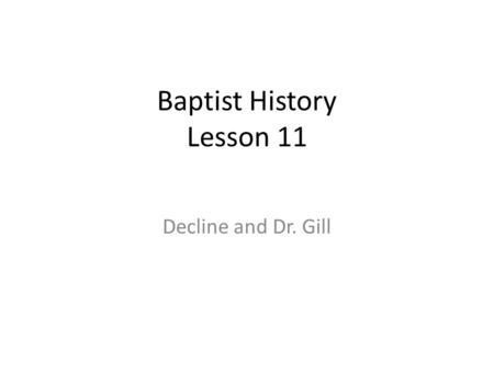 Baptist History Lesson 11 Decline and Dr. Gill. 1689 Glorious Revolution Act of Toleration Challenges to Religion Overall A. Deism Deism: The view that.