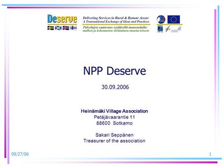 09/27/061 NPP Deserve 30.09.2006 Heinämäki Village Association Petäjävaarantie 11 88600 Sotkamo Sakari Seppänen Treasurer of the association.