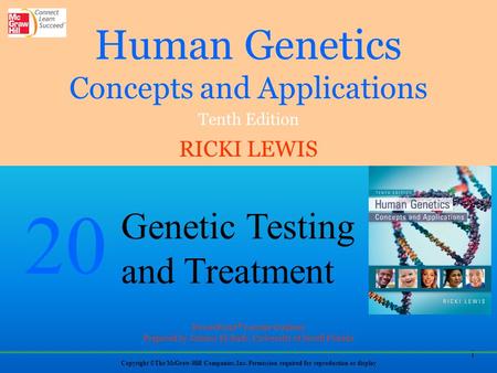 1 Human Genetics Concepts and Applications Tenth Edition RICKI LEWIS Copyright ©The McGraw-Hill Companies, Inc. Permission required for reproduction or.