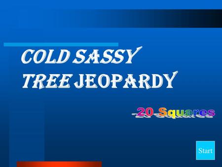 Cold Sassy Tree Jeopardy Start Final Jeopardy Question Say It in Standard English Who Said It? The TrainMiss LoveWho? 10 20 30 40.