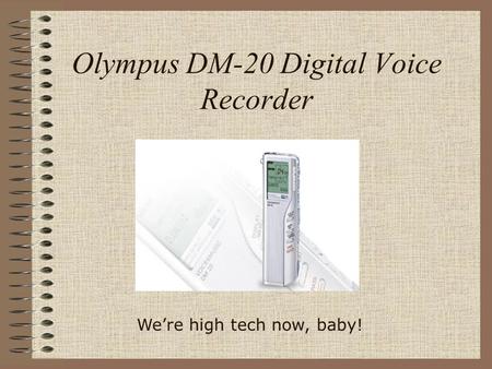 Olympus DM-20 Digital Voice Recorder We’re high tech now, baby!