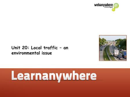 Unit 20: Local traffic – an environmental issue. Geography Unit 20: Local traffic – an environmental issue What is a bypass? A bypass is a road which.