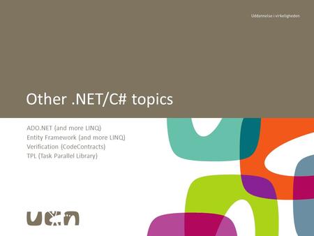 ADO.NET (and more LINQ) Entity Framework (and more LINQ) Verification (CodeContracts) TPL (Task Parallel Library) Other.NET/C# topics.