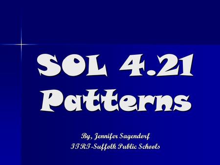 SOL 4.21 Patterns By, Jennifer Sagendorf ITRT-Suffolk Public Schools.