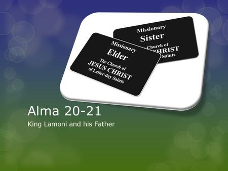 Alma 20-21 King Lamoni and his Father. Alma 20  Have your ever been denied you from associating with someone? If so, why?  Let’s read (remember to look.