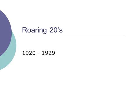 Roaring 20’s 1920 - 1929. Introduction  1920 – Prohibition goes into effect – 18 th Amendment – until 1933  1920 – 19 th Amendment – Women’s Right to.