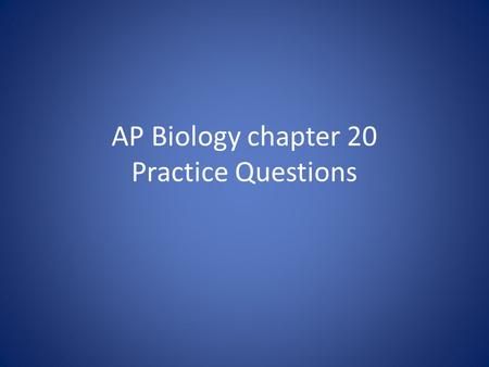 AP Biology chapter 20 Practice Questions