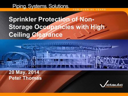 Sprinkler Protection of Non-Storage Occupancies with High Ceiling Clearance 20 May, 2014 Peter Thomas.