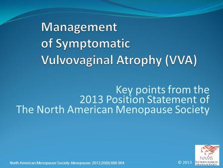 © 2013 North American Menopause Society. Menopause. 2013;20(9):886-904 Key points from the 2013 Position Statement of The North American Menopause Society.