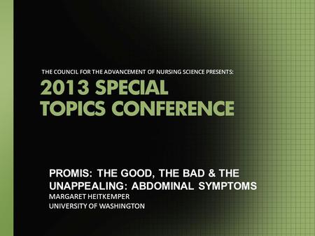 PROMIS: THE GOOD, THE BAD & THE UNAPPEALING: ABDOMINAL SYMPTOMS MARGARET HEITKEMPER UNIVERSITY OF WASHINGTON.