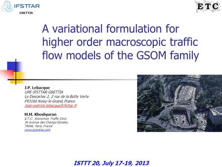 GRETTIA A variational formulation for higher order macroscopic traffic flow models of the GSOM family J.P. Lebacque UPE-IFSTTAR-GRETTIA Le Descartes 2,