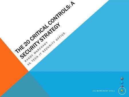 THE 20 CRITICAL CONTROLS: A SECURITY STRATEGY RANDY MARCHANY VA TECH IT SECURITY OFFICE 1 (C) MARCHANY 2011.