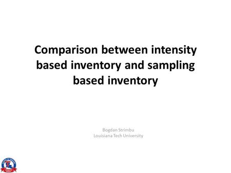 Comparison between intensity based inventory and sampling based inventory Bogdan Strimbu Louisiana Tech University.