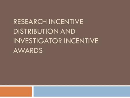 RESEARCH INCENTIVE DISTRIBUTION AND INVESTIGATOR INCENTIVE AWARDS.